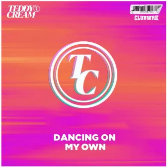 Dancing On My Own by CLUBWRK