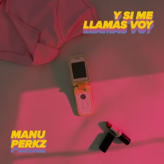 Y si me llamas voy by Manu Perkz