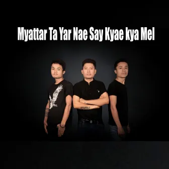 Myattar Ta Yar Nae Say Kyae Kya Mel by Tan Tan