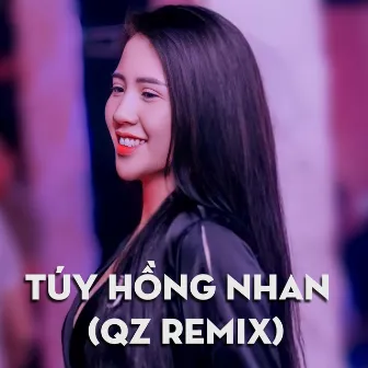 Túy Hồng Nhan QZ Remix by QZ Remix