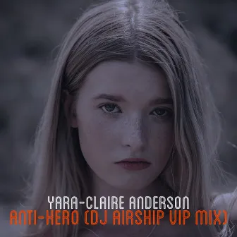 Anti-Hero (DJ AirshiP V.I.P Mix) by Yara-Claire Anderson