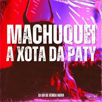 Machuquei a Xota da Paty by DJ GB De Venda Nova