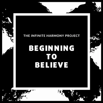 Beginning to Believe by The Infinite Harmony Project