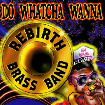 Do Watcha Wanna by Rebirth Brass Band