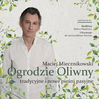 Ogrodzie Oliwny (Tradycyjne I Nowe Pieśni Pasyjne) by Maciej Miecznikowski