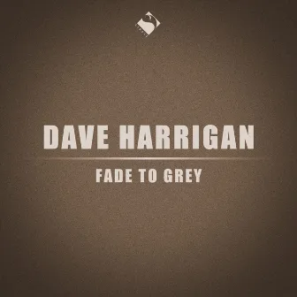 Fade to Grey by Dave Harrigan