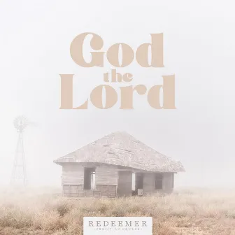 God the Lord by Redeemer Christian Church