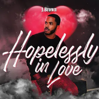 Hopelessly in Love by J. Brown