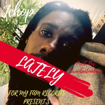 Lately by Jchop