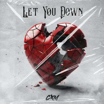 Let You Down by CXM