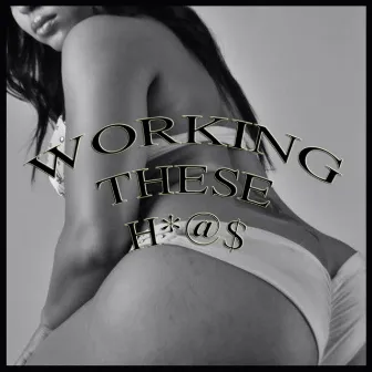 Working These Hoes (feat. Big Poppa & Micheal Sterling) by C-Loc