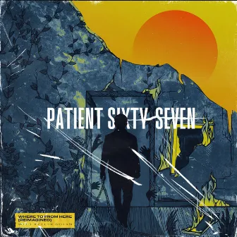 Where to from Here (Reimagined) by Patient Sixty-Seven