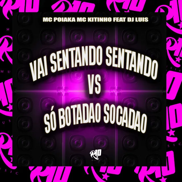 Vai Sentando Sentando Vs Só Botadão Socadão