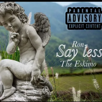 Say Less by Ron The Eskimo