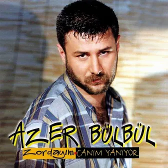 Zordayım / Canım Yanıyor by Azer Bülbül