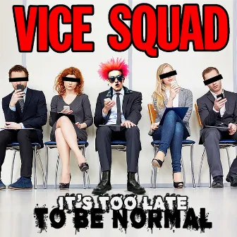 It's Too Late to Be Normal by Vice Squad