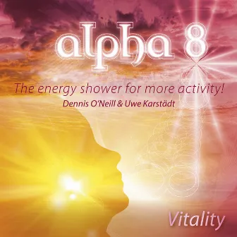 Alpha 8 - Vitality - The Energy Shower for More Activity by Dennis o´Neill