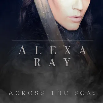 Across The Seas by Alexa Ray