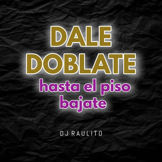 Dale Doblate Hasta el Piso Bajate