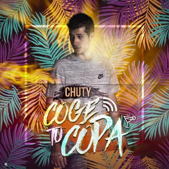 Coge Tu Copa by Chuty