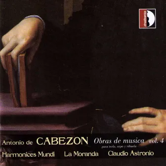 Cabezon: Obras de música para tecla, arpa y vihuela, Vol. 4 by Claudio Astronio