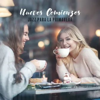 Nuevos Comienzos: Jazz para la Primavera, Piezas Suaves para Adaptarse a la Temporada, Música para Dias Sensual, Música de Fondo Colección para Café con Amigos by Academia de Música de Romance