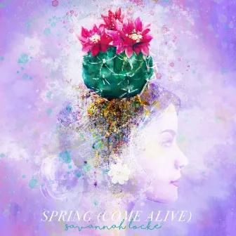 Spring (Come Alive) by Savannah Locke