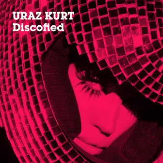 Discofied by Uraz Kurt