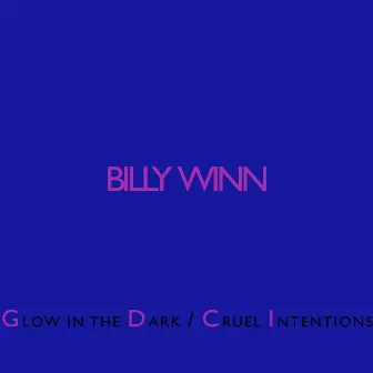 Glow in the Dark / Cruel Intentions by Billy Winn