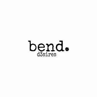 bend by d3sires