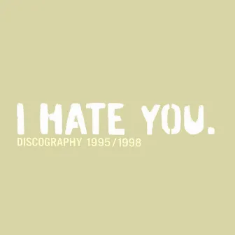 Discography 1995 / 1998 by I Hate You