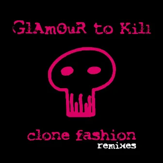 Clone Fashion (Remixes) by Glamour To Kill