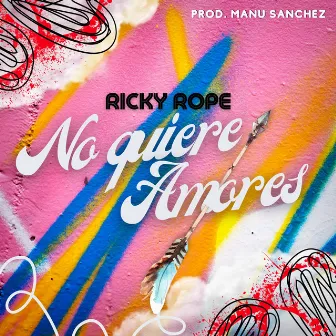 No Quiere Amores by Ricky Rope