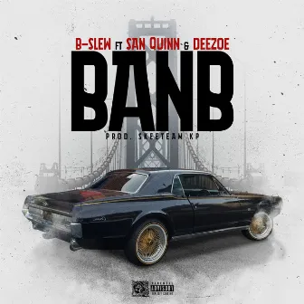 BANB (feat. San Quinn & DeeZoe) by B-Slew