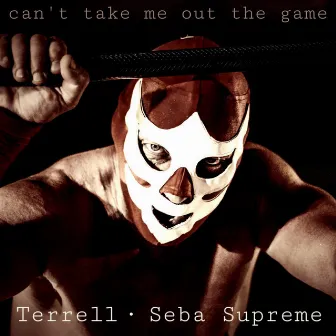 Can‘t Take Me out The Game by Seba Supreme