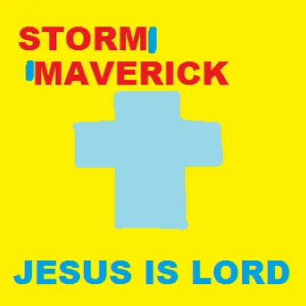 Jesus is Lord by Storm Maverick