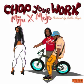 Chop Your Work by Mojo