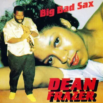 Big Bad Sax by Dean Frazer