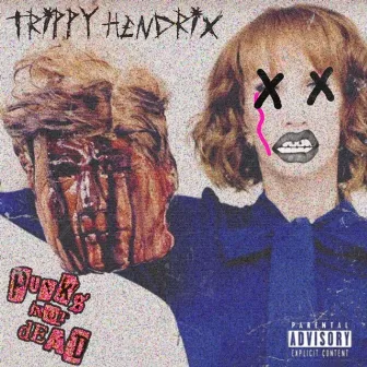 Punk's Not Dead by TRIPPY HENDRIX