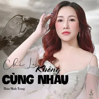 Chỉ Là Không Cùng Nhau by Thân Minh Trang