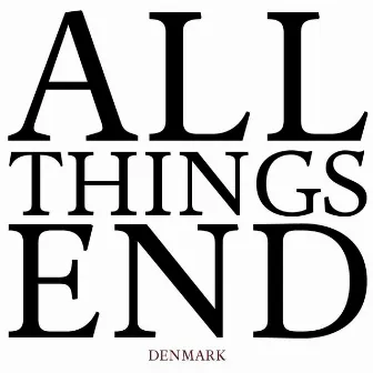 All Things End by Denmark