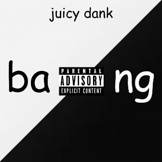 bang by Juicy Dank