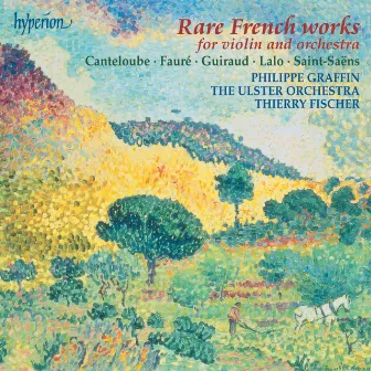 Rare French Works: Fauré: Violin Concerto – Canteloube: Poème etc. by Thierry Fischer