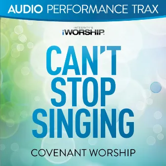 Can't Stop Singing (Audio Performance Trax) by Covenant Worship