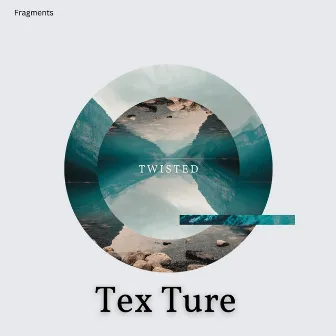 Twisted by Tex Ture