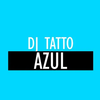 Azul by Dj Tatto