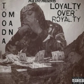 Loyalty Over Royalty by Tooda Man