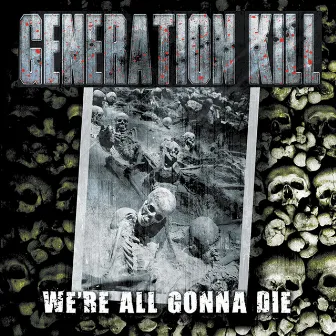 We're All Gonna Die by Generation Kill