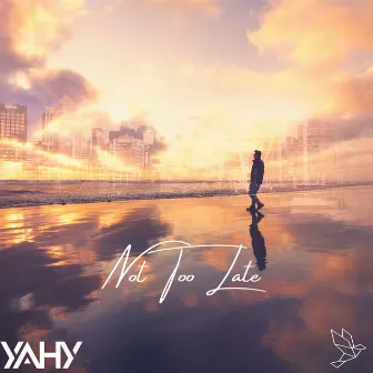 Not Too Late by YAHY