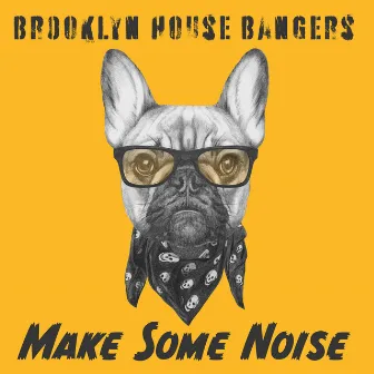 Make Some Noise by Brooklyn House Bangers